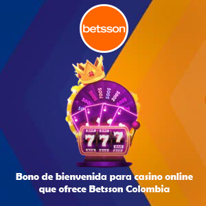 Bono de bienvenida para casino online que ofrece Betsson Colombia